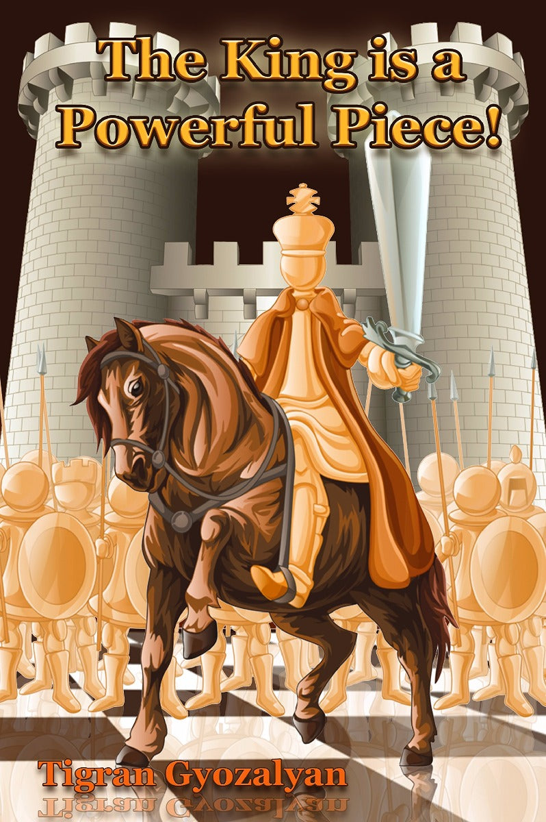 The King is a Powerful Piece: More than 100 Illustrative Games - c2b5e27f02e6c8eb7435c2d9d7302172