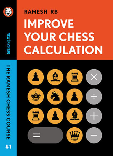 Improve Your Chess Calculation - R.B. Ramesh - Improve Your Chess Calculation - R.B. Ramesh