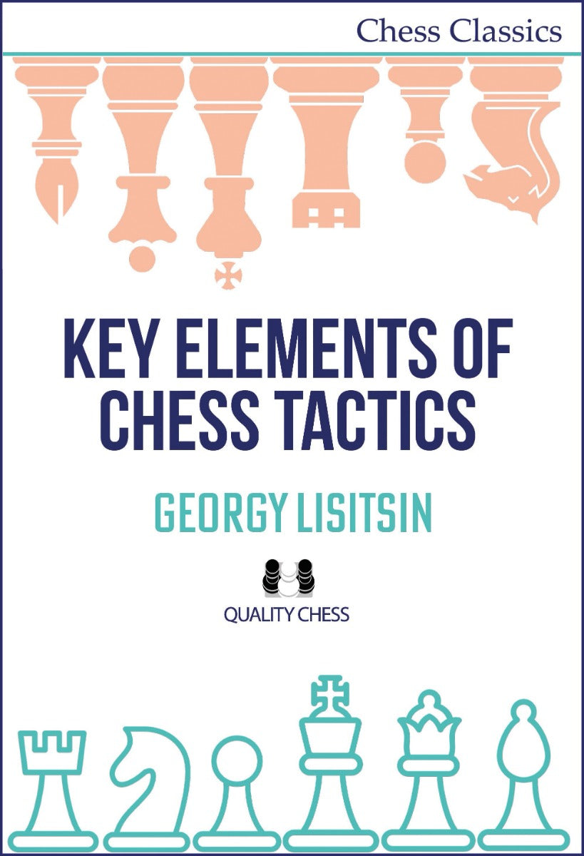 Key Elements of Chess Tactics by Georgy Lisitsin - Key Elements of Chess Tactics by Georgy Lisitsin
