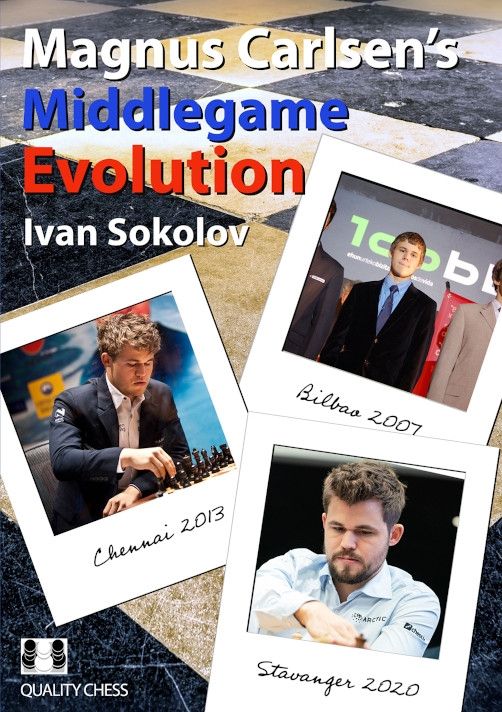 Magnus Carlsen's Middlegame Evolution by Ivan Sokolov - Magnus Carlsen's Middlegame Evolution by Ivan Sokolov