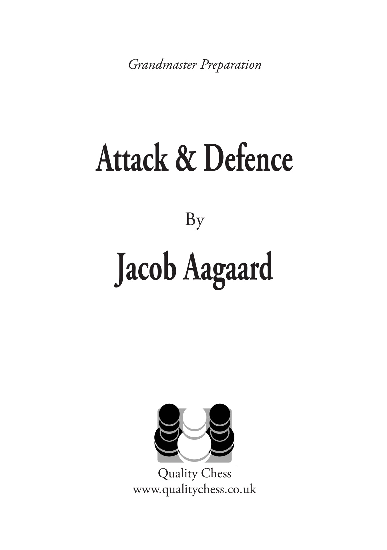 Grandmaster Preparation - Attack and Defence by Jacob Aagaard (softcover) - Grandmaster Preparation - Attack and Defence by Jacob Aagaard (softcover)