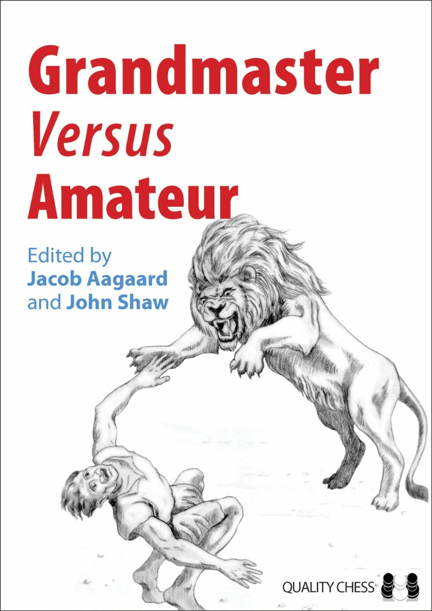 Grandmaster vs Amateur (hardcover) edited by Jacob Aagaard and John Shaw - 0b6bdca6296cf64da2b3a56544afcb10