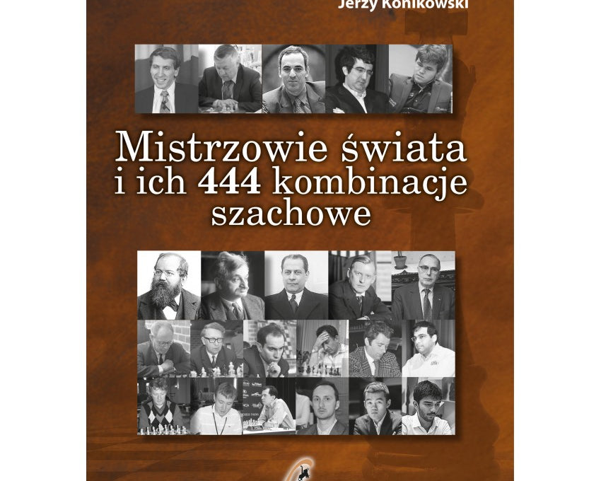 mistrzowie-swiata-i-ich-444-kombinacje-szachowe-zaktualizowane-wydanie-3-j-gajewski-j-konikowski-9788366387157.jpg