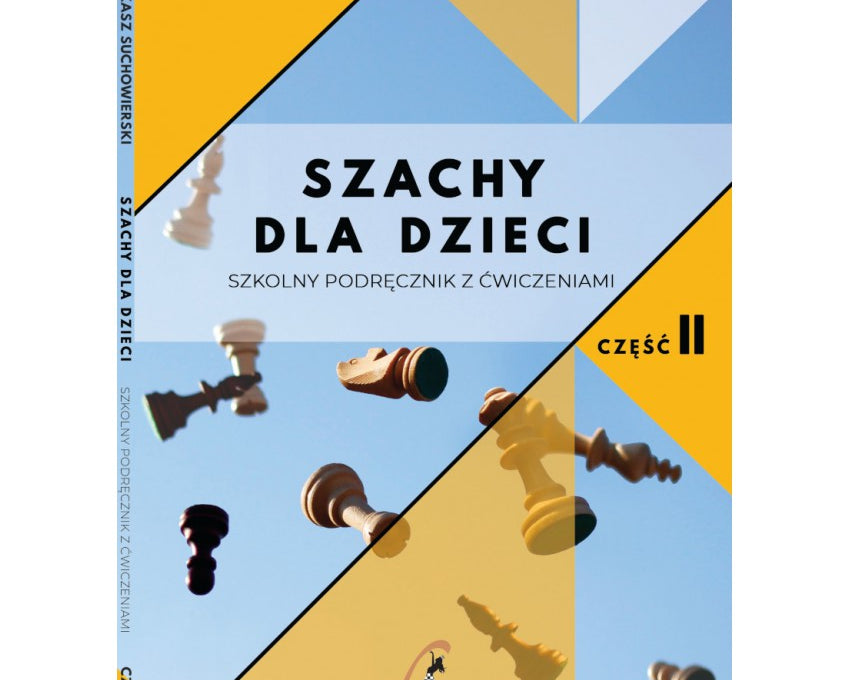 szachy-dla-dzieci-szkolny-podrecznik-z-cwiczeniami-cz-ii-ukasz-suchowierski-9788366387058.jpg